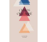 Chaos organisé: Carnet idéal pour planifier vos tâches journalières, organiser votre temps et créer des to-do-list efficaces