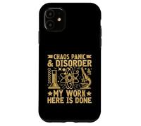 Chaos Panic and Disorder My Work Here is Done Physicien Coque pour iPhone 11