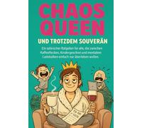 Chaos Queen - und trotzdem souverän: Lustiger Ratgeber für Mütter im Alltagschaos - mit Humor, Selbstironie, Mental Load, Brotdosen-Drama & ... jede Mama, die nicht perfekt, aber echt ist.
