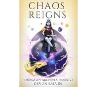 Chaos Reigns: Book 6 of the Chaos Dungeon Archives