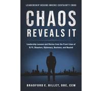 Chaos Reveals It: Leadership Lessons and Stories from the Front Lines of 9/11, Disasters, Diplomacy, Business, and Beyond