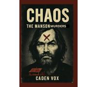 CHAOS THE MANSON MURDERS: Manson Family: Power, Manipulation, and Murder