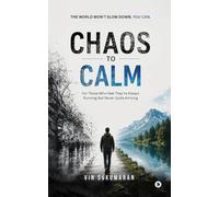 CHAOS TO CALM: For Those Who Feel They're Always Running But Never Quite Arriving