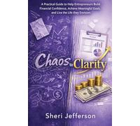 Chaos to Clarity: A Practical Guide to Help Entrepreneurs Build Financial Confidence, Achieve Meaningful Goals, and Live the Life they Envision.