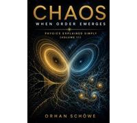 Chaos - When Order Emerges: Physics Explained Simply Vol 11