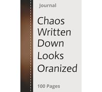 CHAOS WRITTEN DOWN LOOKS ORGANIZED: Writing It Down to Keep Organized | 100 Journal pages to keep your thoughts on Paper