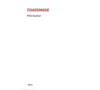 Chaosmose: Précédé de "Machines, comment ça marche ?" et suivi de "Les symptômes sont des oiseaux qui cognent du bec contre la fenêtre"