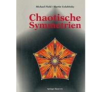 Chaotische Symmetrien: Die Suche Nach Mustern In Mathematik, Kunst Und Natur