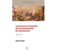 Chapeaux et bonnets, révolutionnaires en Roussillon : 1789-1795