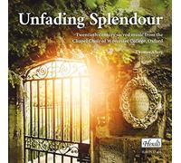 Chapel Choir Of Worcester College & Oxford - Unfading Splendour: 20th C Sacred Music