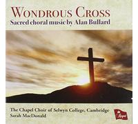 Chapel Choir Selwyn College,Cambridge, - Wondrous Cross,Sacred Choral Music By
