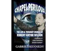 Chapel Perilous: The Life & Thought Crimes of Robert Anton Wilson