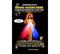 CHAPELET DE LA DIVINE MISÉRICORDE ET LIVRE DE PRIÈRES DE LA NEUVAINE: Prières quotidiennes, litanies, adoration eucharistique et dévotions inspirées des Révélations et du Journal de sainte Faustine