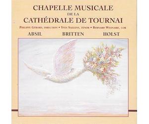 Chapelle Musicale De La Cathédrale De Tournai, Philippe Gérard, Yves Saelens, Bernard Wasnaire - Absil: Suite Bucolique Pour Cordes Op.95 / Britten: Sérénade Pour Ténor Solo, Cor Et Orchestre à Cordes Op.31 / Holst: Suite Saint-paul Pour Cordes