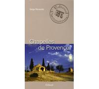 Chapelles de Provence: Chapelles rurales et petits édifices religieux