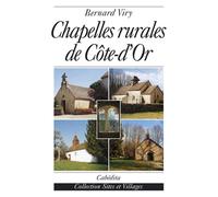 Chapelles rurales de cote-d'or - Bernard Viry - Cabedita - broché - Monographie