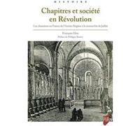 Chapitres et société en Révolution: Les chanoines en France de l'Ancien Régime à la monarchie de Juillet