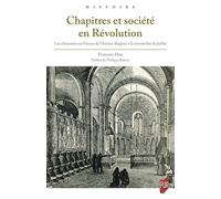 Chapitres et société en Révolution: Les chanoines en France de l'Ancien Régime à la monarchie de Juillet