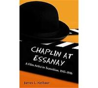 Chaplin at Essanay James L. Neibaur (Auteur)