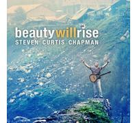 Chapman, Steven Curtis - Beauty Will Rise [Import]