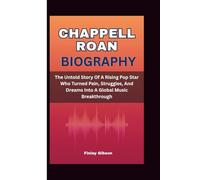 CHAPPELL ROAN BIOGRAPHY: The Untold Story Of A Rising Pop Star Who Turned Pain, Struggles, And Dreams Into A Global Music Breakthrough