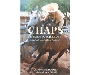 CHAPS - Il fallait que je le dise: Traité de non-éthologie du cheval
