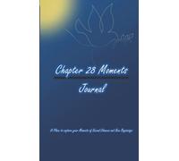 Chapter 28 Moments Journal: A Place to capture your Moments of Second Chances and New Beginnings