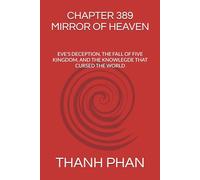 CHAPTER 389 MIRROR OF HEAVEN: EVE'S DECEPTION, THE FALL OF FIVE KINGDOM, AND THE KNOWLEGDE THAT CURSED THE WORLD