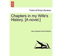 Chapters In My Wife's History. [A Novel.]