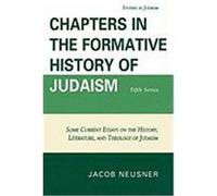 Chapters in the Formative History of Judaism: Fifth Series: Some Current Essays on the History, Literature, and Theology of Judaism Neusner, Jacob (Auteur)