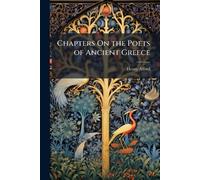 Chapters On the Poets of Ancient Greece