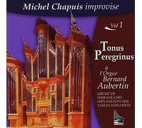 Chapuis, M. - Michel Chapuis Imrovise, Tonus Peregrinus Vol.1