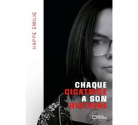 Chaque cicatrice a son histoire - Émilie Happe - Hello - broché - Biographie