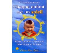 Chaque Enfant Est Un Soleil. Naitre, Grandir, S'Epanouir Dans La Joie Et La Sante