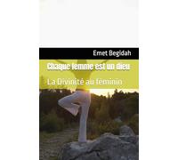Chaque femme est un dieu: La Divinité au féminin