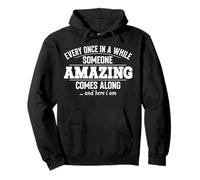 Chaque Fois de Temps en Temps, Quelqu'un d'incroyable Arrive drôle Sweat à Capuche