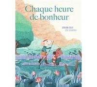 Chaque heure de bonheur Géraldine Collet (Auteur), Leire Salaberria (Illustration)