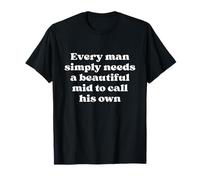 Chaque Homme a Simplement Besoin d'un Beau Milieu pour Appeler Son Propre Blanc T-Shirt