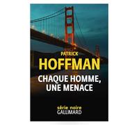 Chaque homme, une menace - Patrick Hoffman - Gallimard - broché - Roman