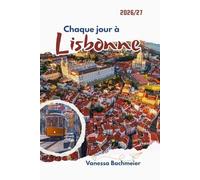 Chaque jour à Lisbonne: Un guide de voyage pour découvrir la culture, les loisirs, les coutumes, la gastronomie et les secrets locaux du Portugal, ... pour les familles et les voyageurs solos