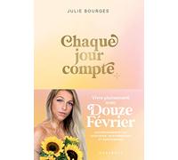 Julie Bourges Douzefévrier – Chaque jour compte – Vivre pleinement avec Douzefévrier – Broché