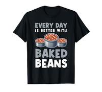 Chaque jour est meilleur avec les haricots en conserve pour les amateurs de fèves au four T-Shirt