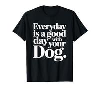 Chaque Jour est Une Bonne journée avec Votre Chien T-Shirt