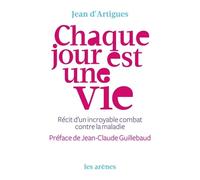 Chaque jour est une vie - Jean D'Artigues - Les Arenes Eds - broché - Témoignage