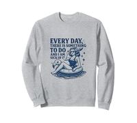 Chaque jour, il y a quelque chose à faire Sweatshirt