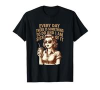 Chaque jour, il y a quelque chose à faire T-Shirt