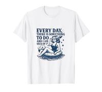 Chaque jour, il y a quelque chose à faire T-Shirt
