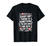 Chaque jour, il y a quelque chose à faire T-Shirt
