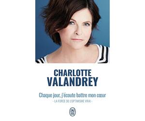 Chaque jour, j'écoute battre mon coeur: La force de l'optimisme vrai