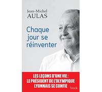 Jean-Michel Aulas – Chaque jour se réinventer – Les leçons d'une vie – Broché